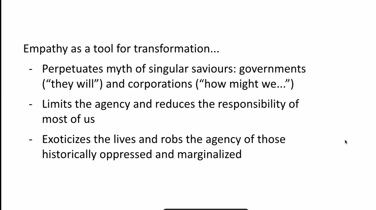 Slide listing flaws of empathy as a tool for transformation: myth of saviours, reduced agency, exoticizing the marginalized