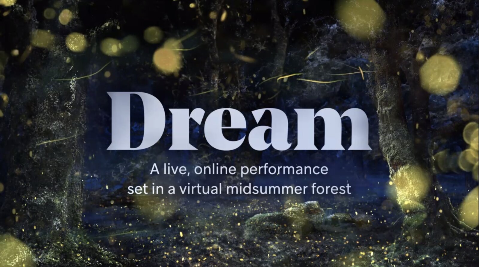 Title slide for Dream, a live online performance set in a virtual midsummer forest