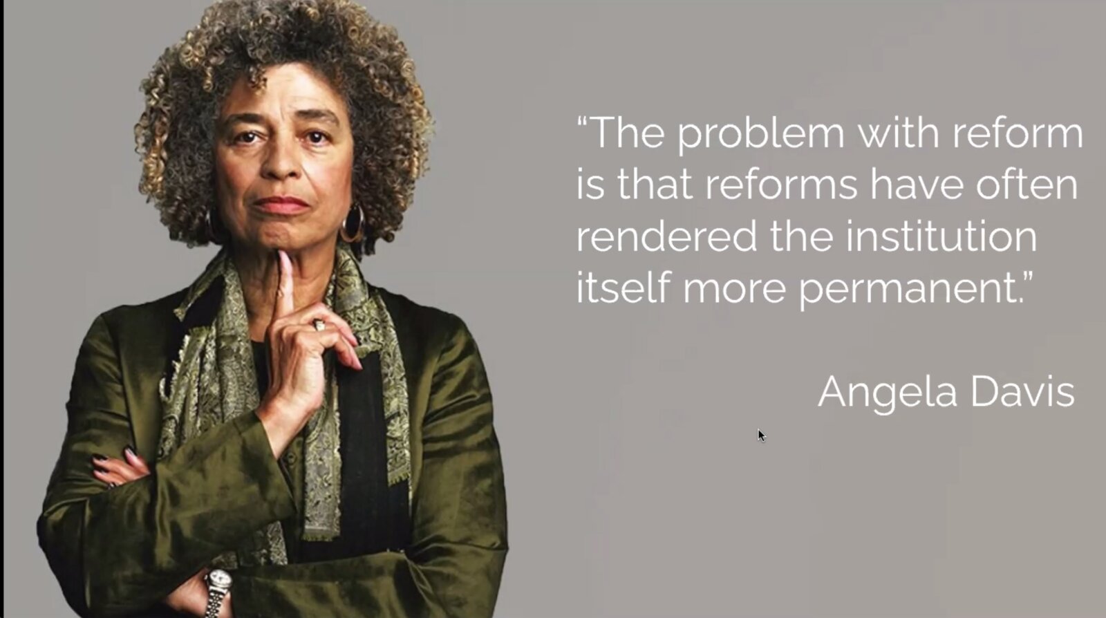 Portrait of Angela Davis beside her quote that reforms have often rendered the institution itself more permanent